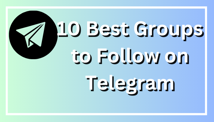 10 Best Groups to Follow on Telegram