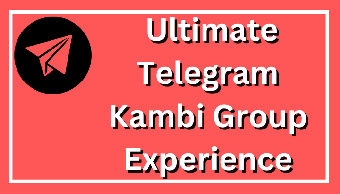 Unveiling the Ultimate Telegram Kambi Group Experience