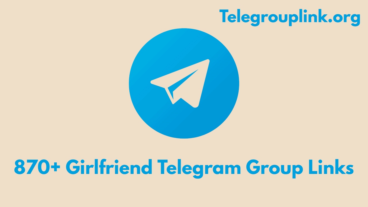 870+ Girlfriend Telegram Group Links