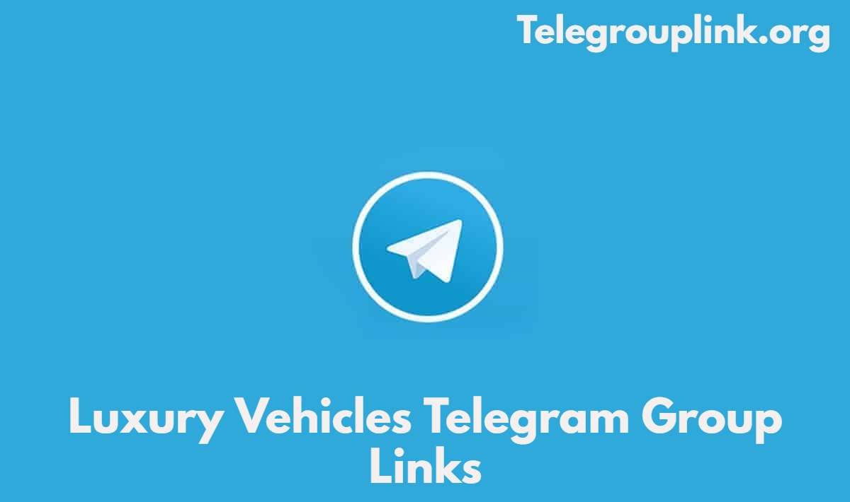 Luxury Vehicles Telegram Group Links