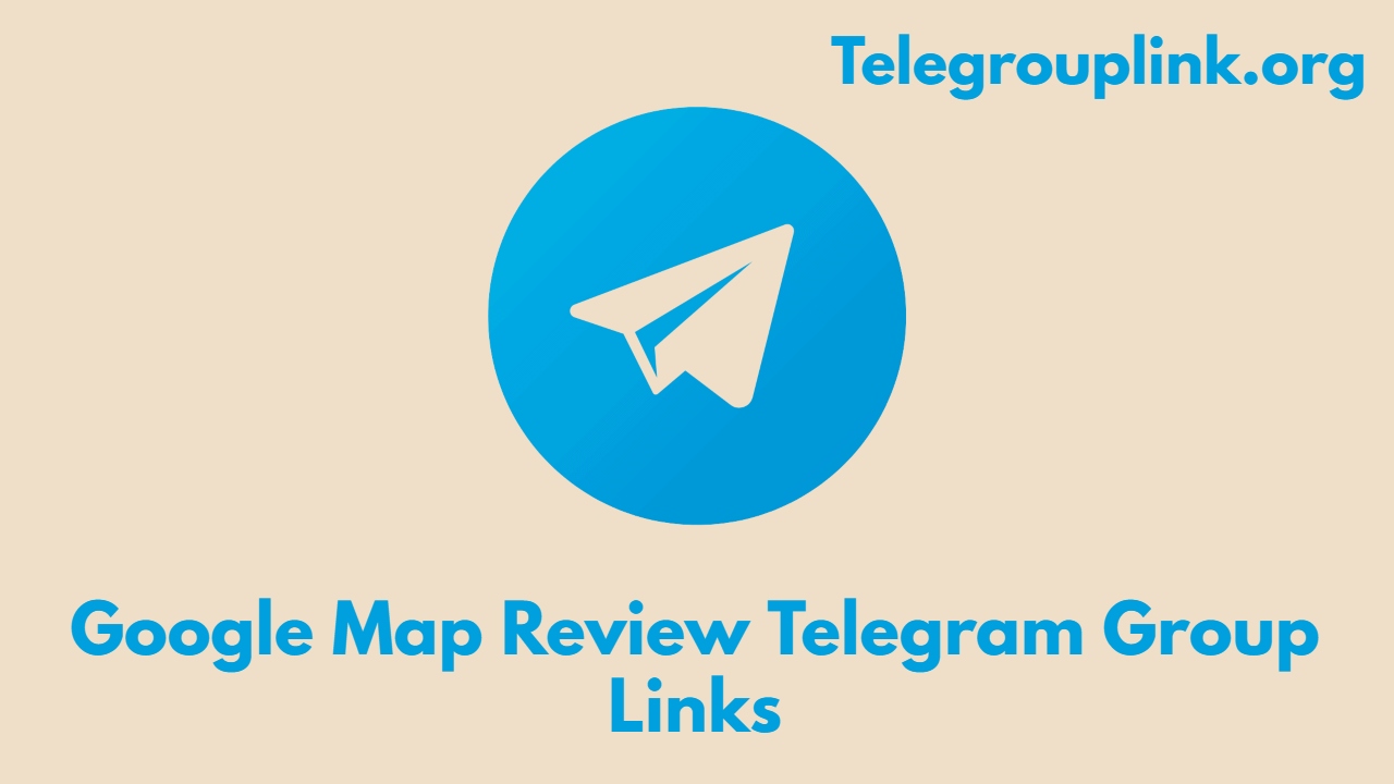 Google Map Review Telegram Group Links