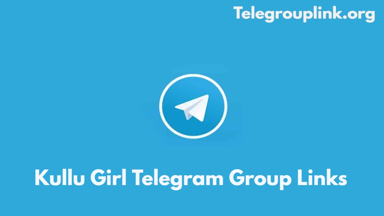 Kullu Girl Telegram Group Links