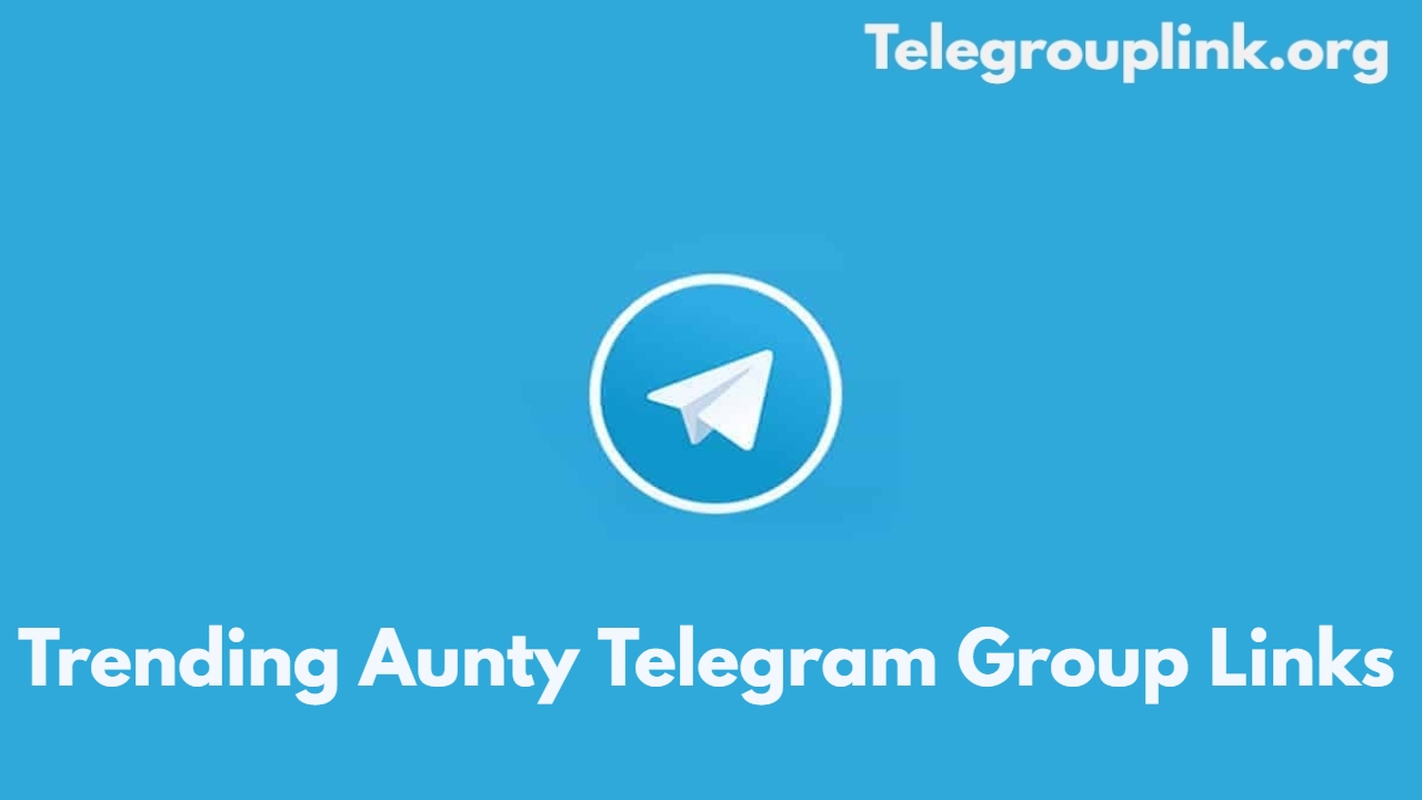 Trending Aunty Telegram Group Links