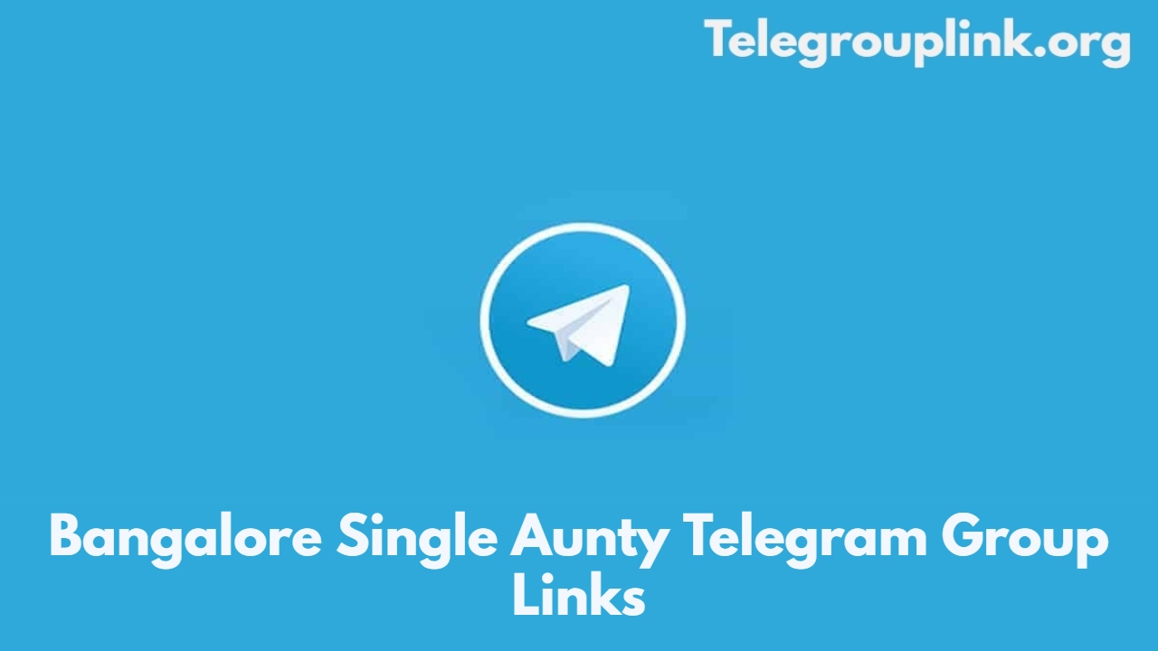 Bangalore Single Aunty Telegram Group Links