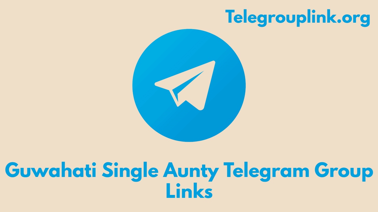 Guwahati Single Aunty Telegram Group Links