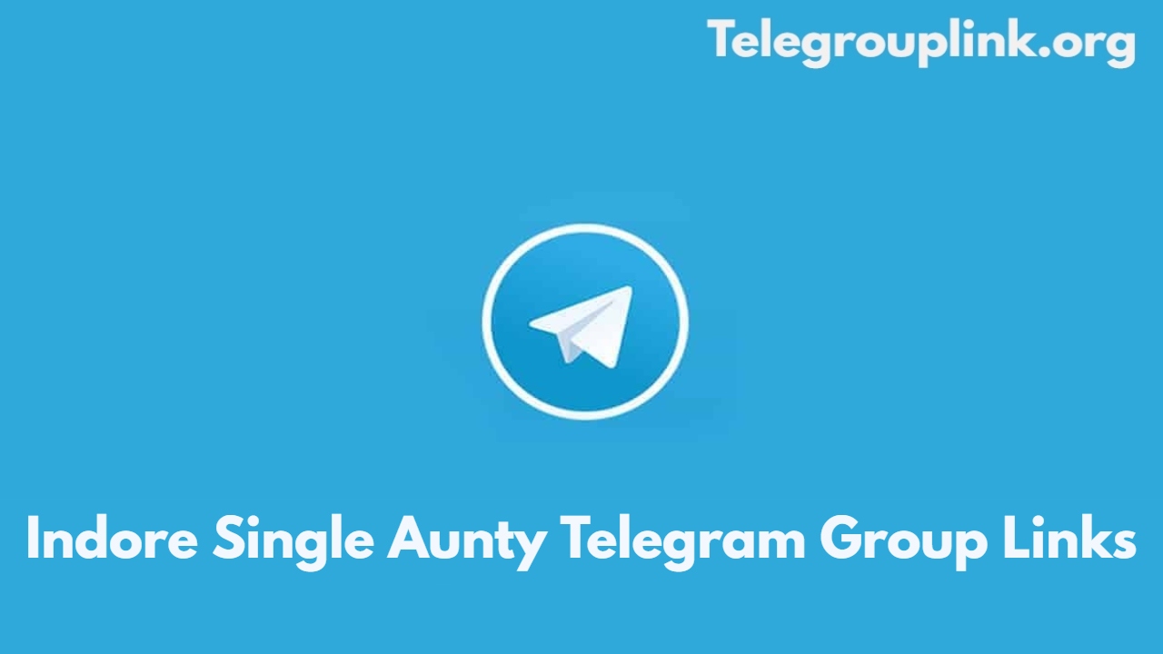 Indore Single Aunty Telegram Group Links