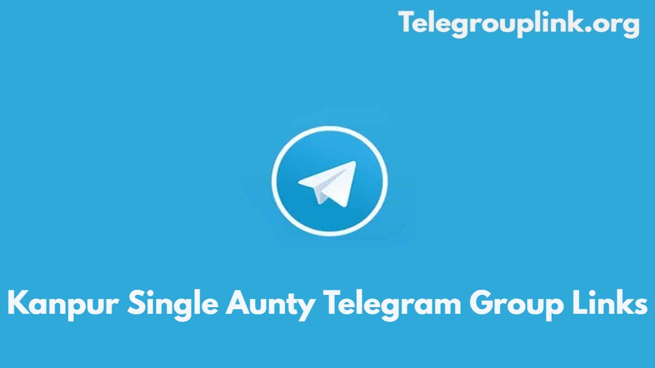 Kanpur Single Aunty Telegram Group Links