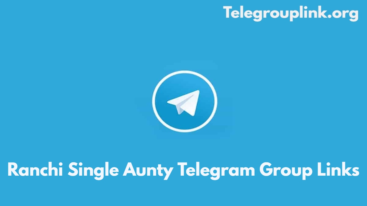 Ranchi Single Aunty Telegram Group Links