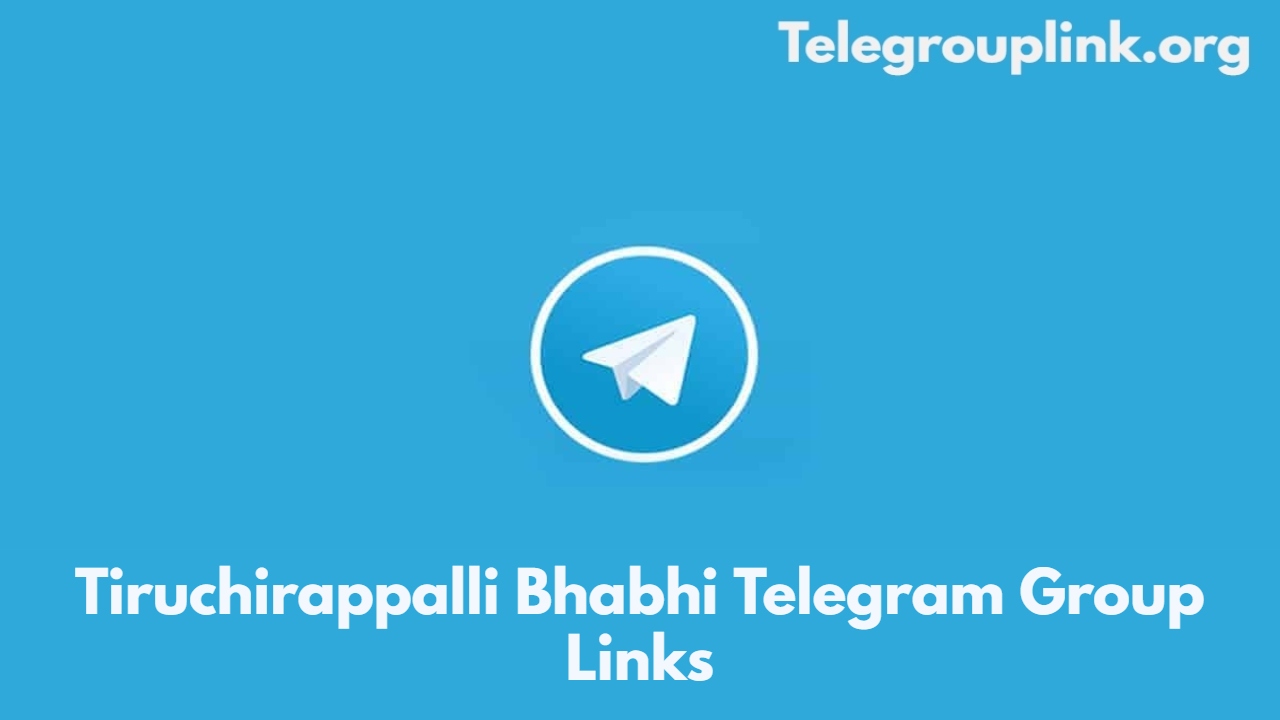 Tiruchirappalli Bhabhi Telegram Group Links