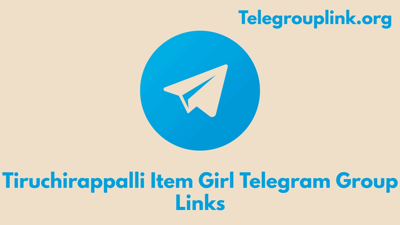 Tiruchirappalli Item Girl Telegram Group Links