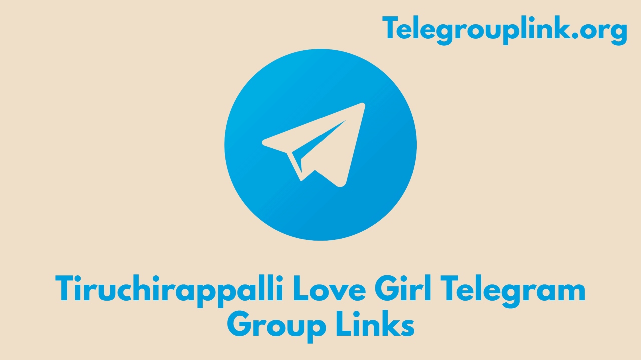 Tiruchirappalli Love Girl Telegram Group Links