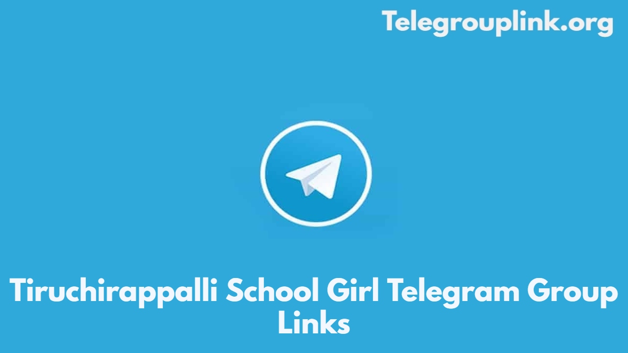 Tiruchirappalli School Girl Telegram Group Links