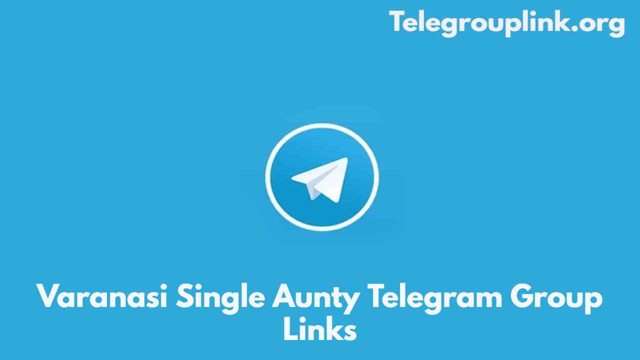 Varanasi Single Aunty Telegram Group Links