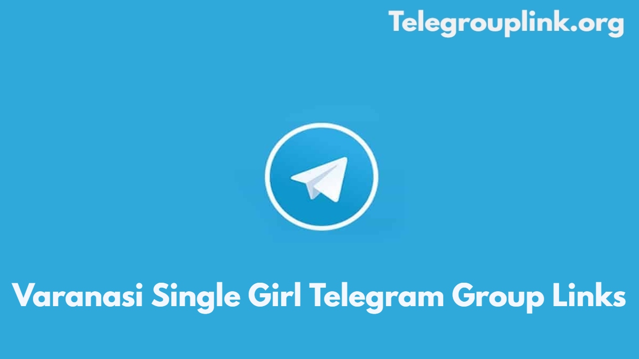 Varanasi Single Girl Telegram Group Links