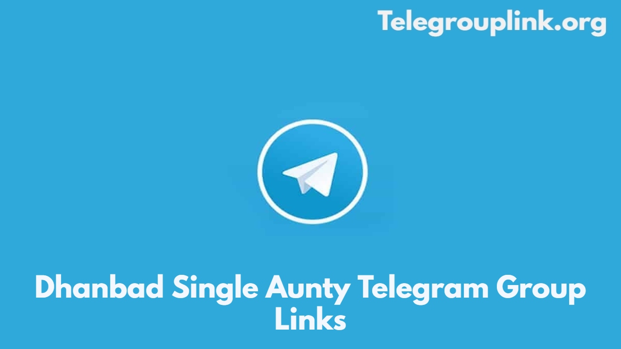 Dhanbad Single Aunty Telegram Group Links