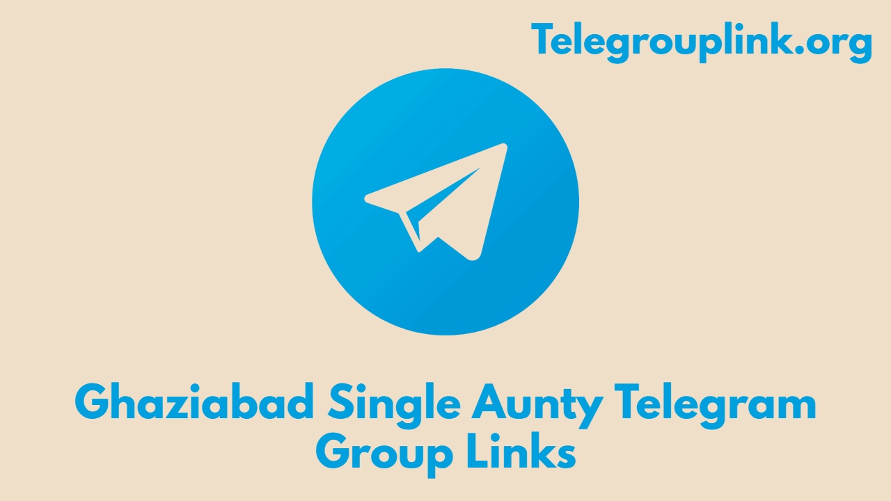 Ghaziabad Single Aunty Telegram Group Links