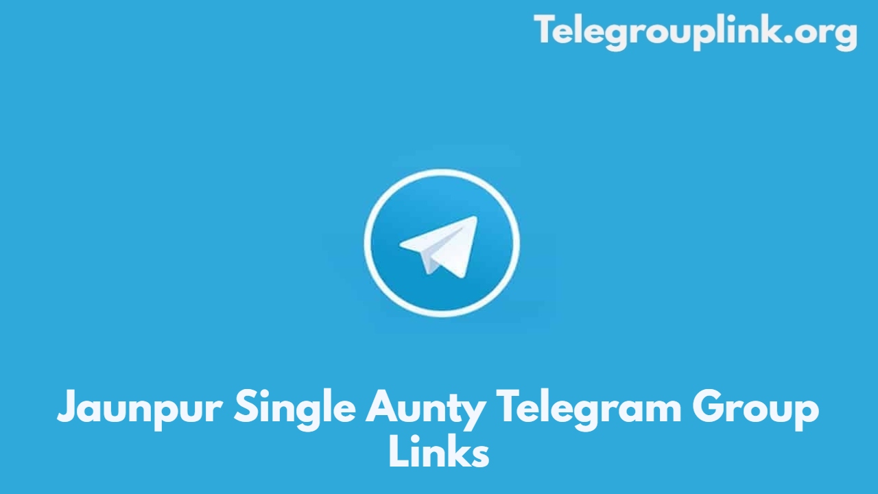 Jaunpur Single Aunty Telegram Group Links