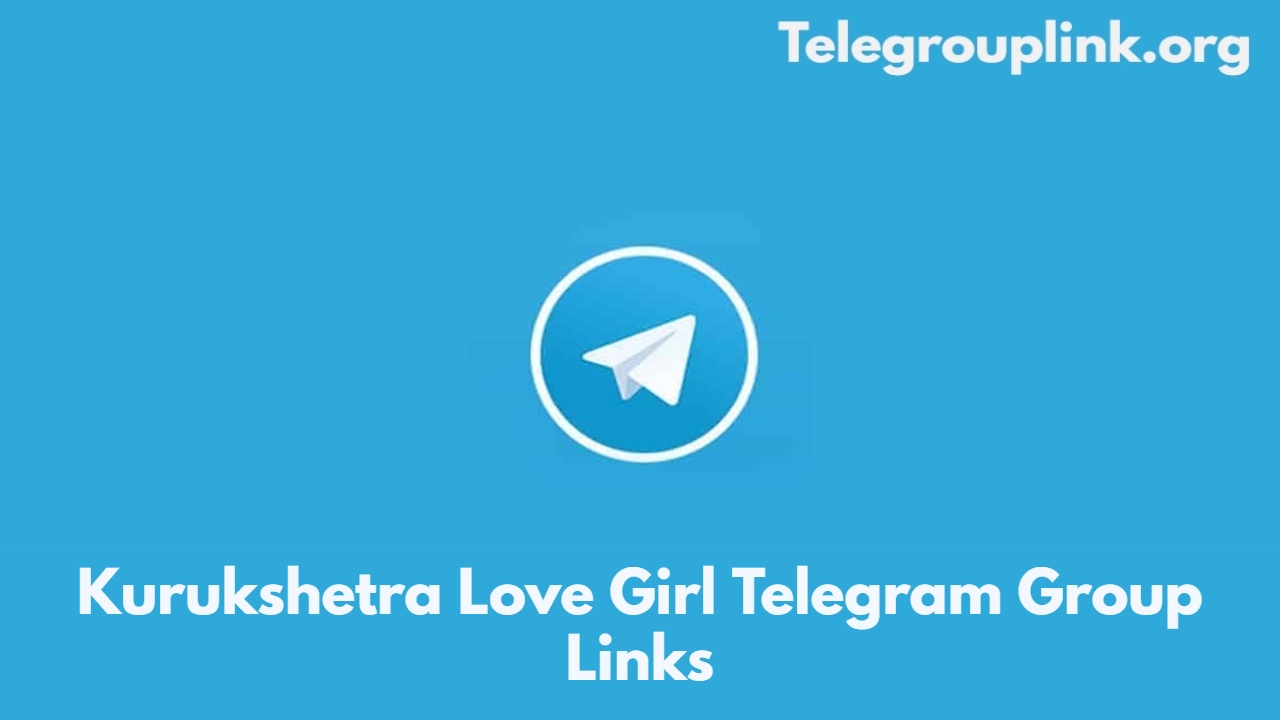 Kurukshetra Love Girl Telegram Group Links