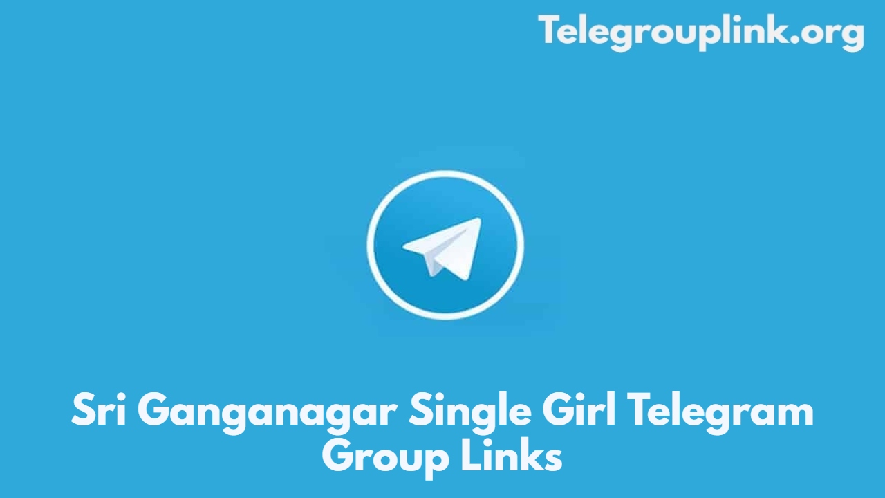 Sri Ganganagar Single Girl Telegram Group Links