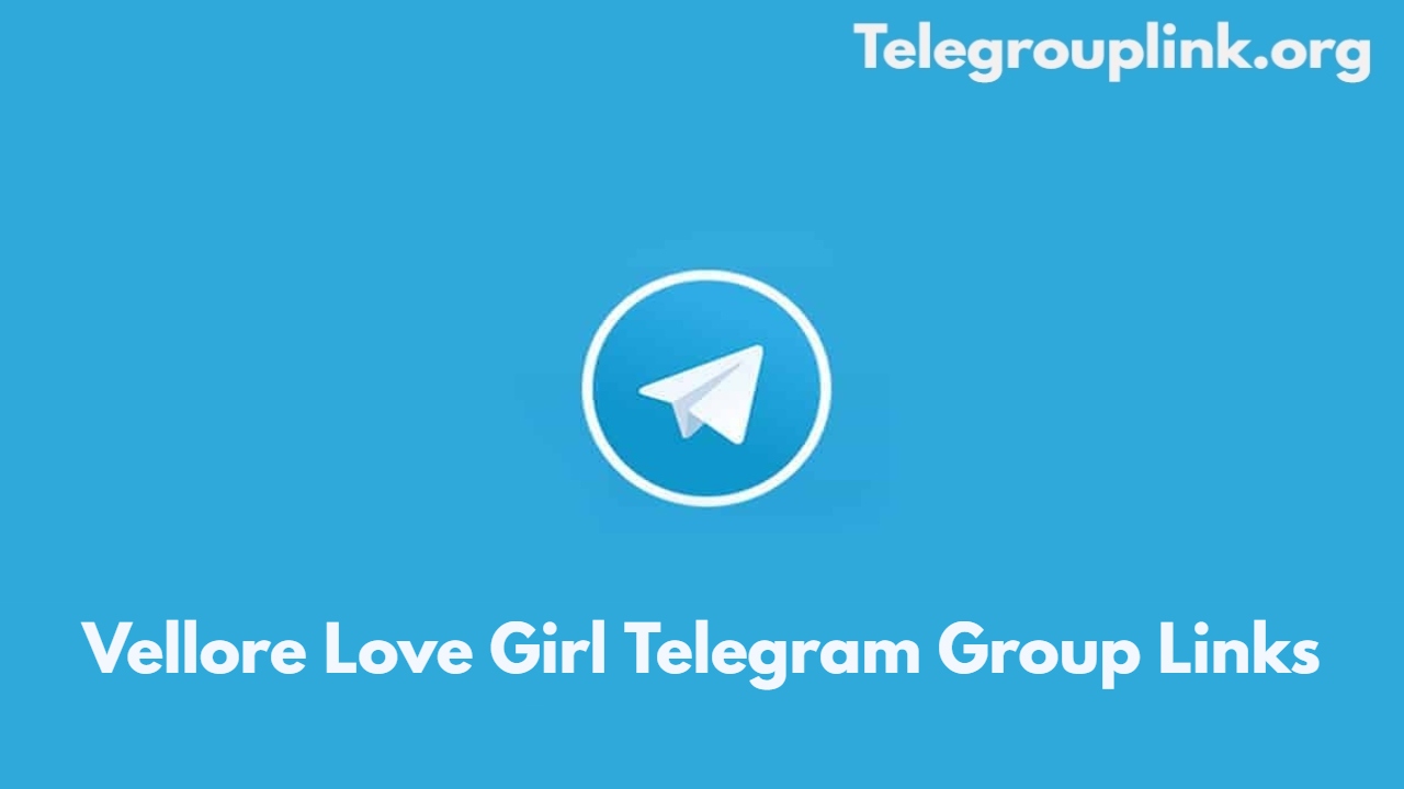 Vellore Love Girl Telegram Group Links